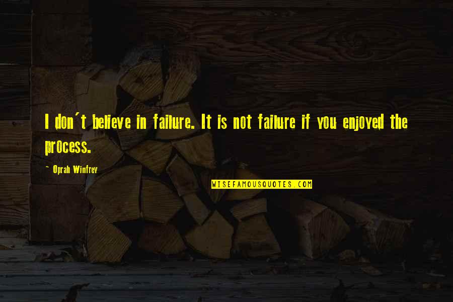 Enjoyed You Quotes By Oprah Winfrey: I don't believe in failure. It is not