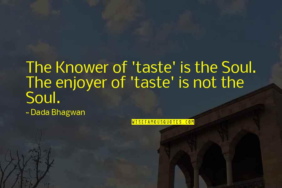 Enjoyer Quotes By Dada Bhagwan: The Knower of 'taste' is the Soul. The