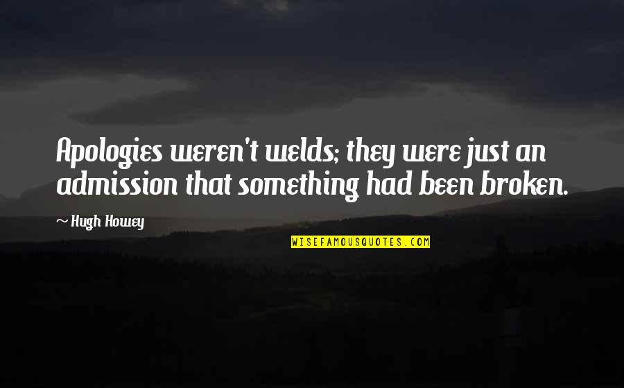 Enjoying A Meal Quotes By Hugh Howey: Apologies weren't welds; they were just an admission