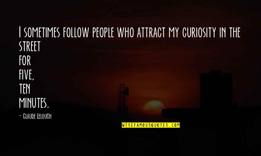Enjoying A Moment Quotes By Claude Lelouch: I sometimes follow people who attract my curiosity