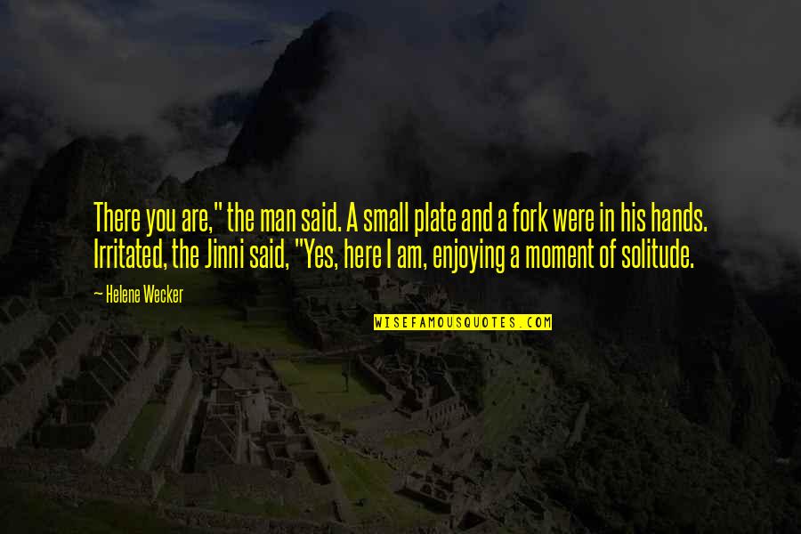 Enjoying A Moment Quotes By Helene Wecker: There you are," the man said. A small