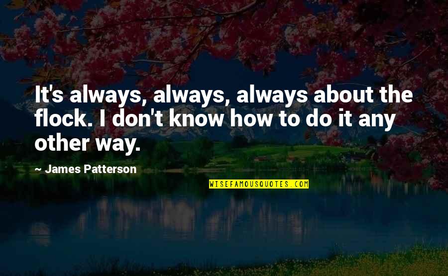 Enjoying A Rainy Day Quotes By James Patterson: It's always, always, always about the flock. I