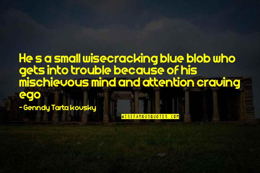 Enjoying At Home Quotes By Genndy Tarta Kovsky: He s a small wisecracking blue blob who