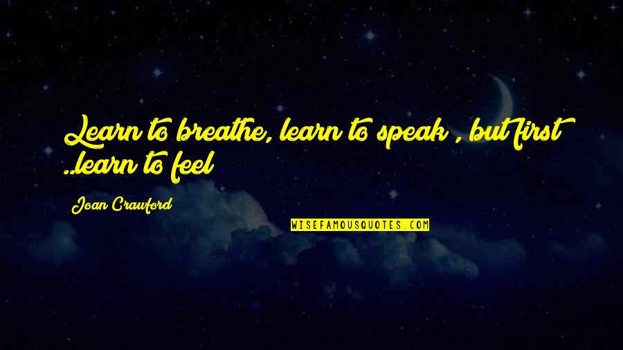 Enjoying At Home Quotes By Joan Crawford: Learn to breathe, learn to speak , but