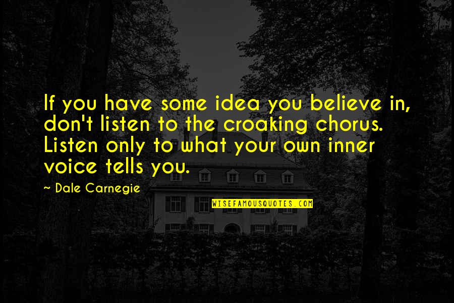 Enjoying Being Alone Quotes By Dale Carnegie: If you have some idea you believe in,