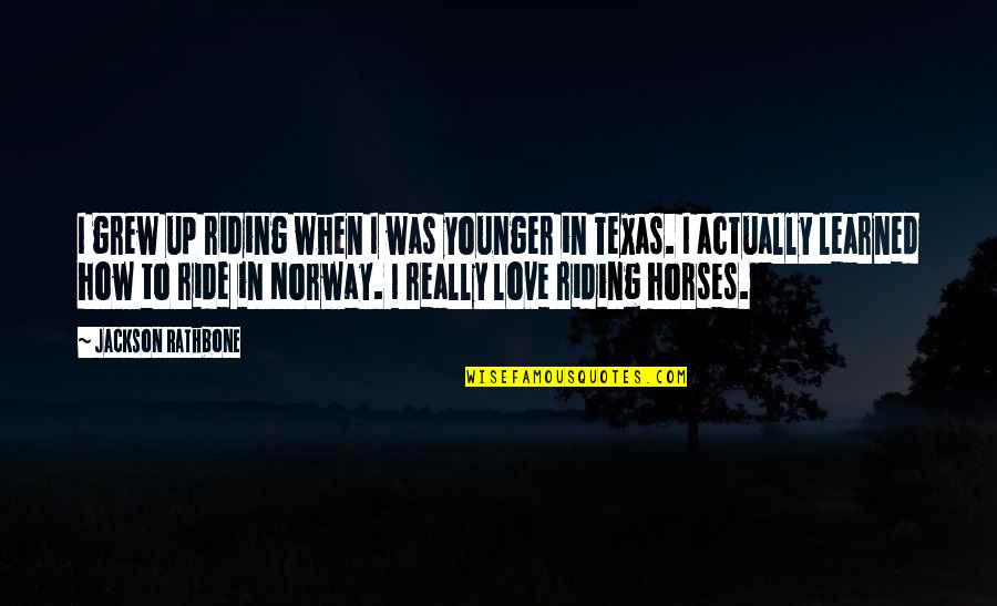 Enjoying Christmas With Friends Quotes By Jackson Rathbone: I grew up riding when I was younger