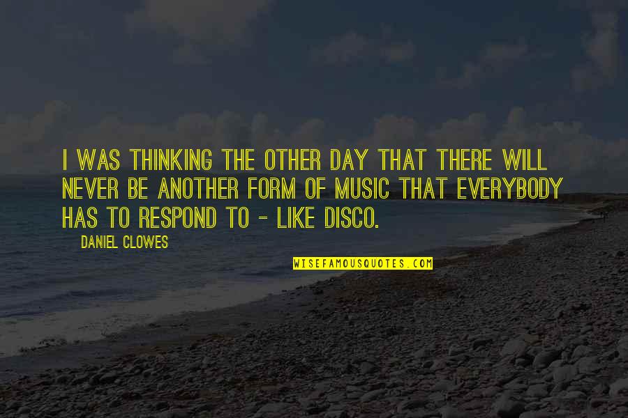 Enjoying College Days Quotes By Daniel Clowes: I was thinking the other day that there