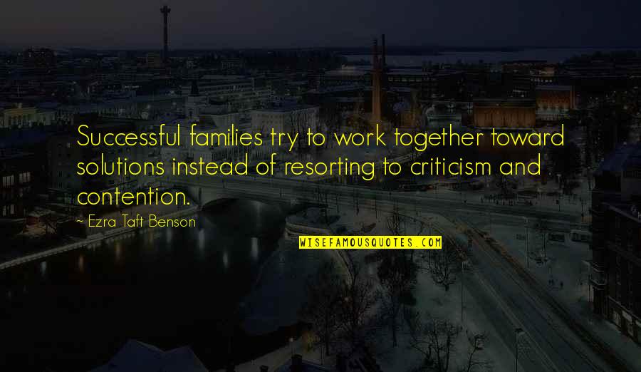 Enjoying Family Quotes By Ezra Taft Benson: Successful families try to work together toward solutions