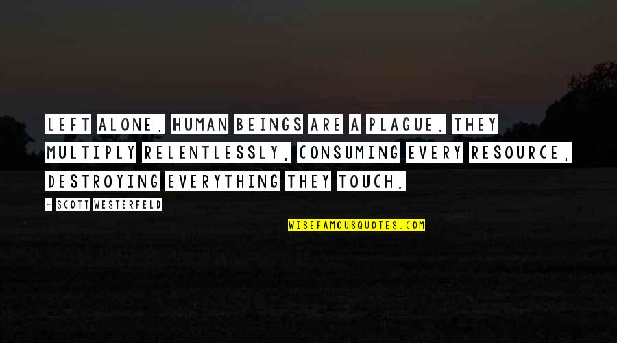 Enjoying Food With Friends Quotes By Scott Westerfeld: Left alone, human beings are a plague. They Enjoying Food With Friends Quotes By Scott Westerfeld: Left alone, human beings are a plague. They