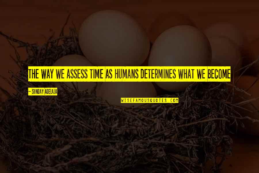 Enjoying It While Lasts Quotes By Sunday Adelaja: The way we assess time as humans determines