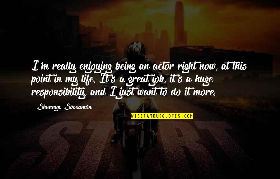 Enjoying Job Quotes By Shannyn Sossamon: I'm really enjoying being an actor right now,