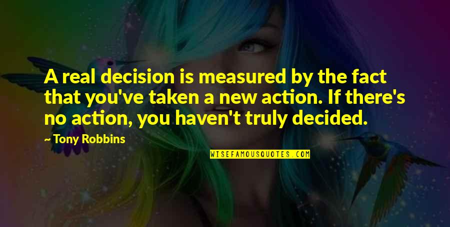 Enjoying Leisure Time Quotes By Tony Robbins: A real decision is measured by the fact