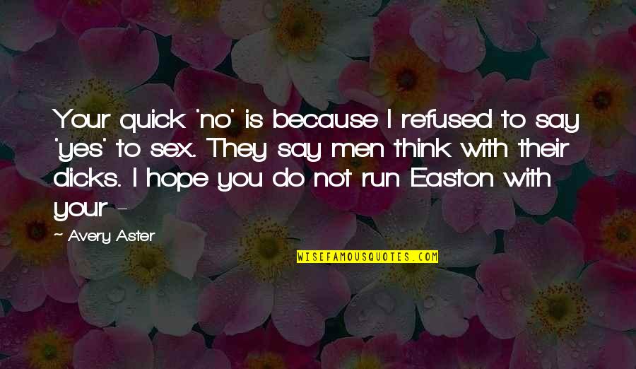 Enjoying Life And Being Yourself Quotes By Avery Aster: Your quick 'no' is because I refused to