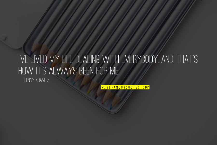 Enjoying Life And Friends Quotes By Lenny Kravitz: I've lived my life dealing with everybody. And