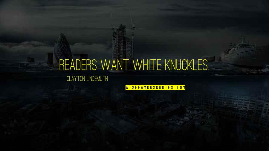 Enjoying Life Before Death Quotes By Clayton Lindemuth: Readers want white knuckles.