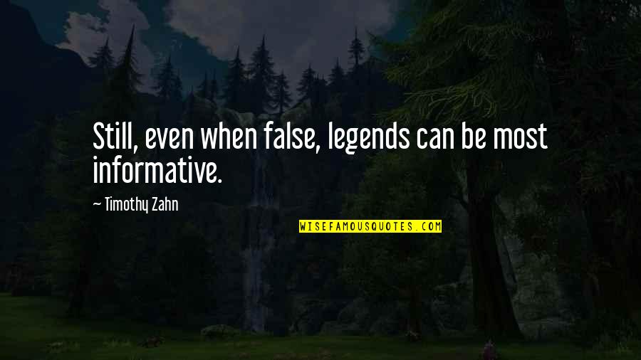 Enjoying Life Everyday Quotes By Timothy Zahn: Still, even when false, legends can be most