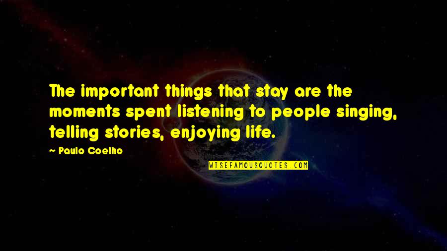 Enjoying Life Quotes By Paulo Coelho: The important things that stay are the moments