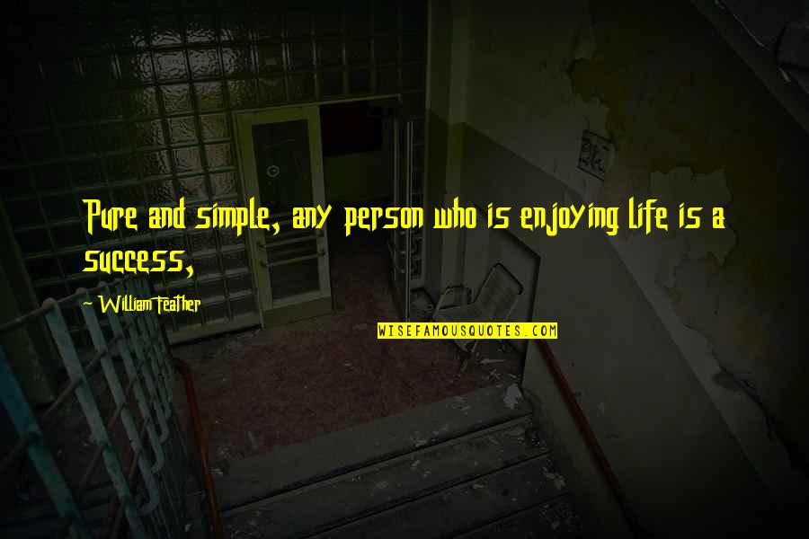 Enjoying Life Quotes By William Feather: Pure and simple, any person who is enjoying