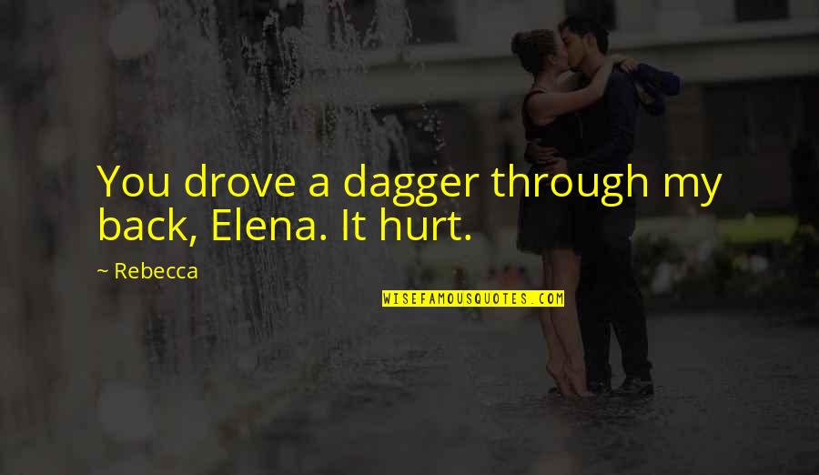 Enjoying Life Status Quotes By Rebecca: You drove a dagger through my back, Elena.