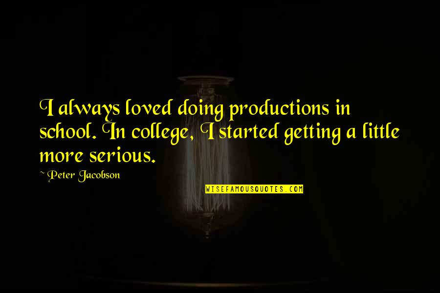 Enjoying Moments With Friends Quotes By Peter Jacobson: I always loved doing productions in school. In