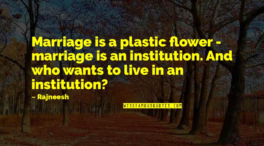 Enjoying My Life Fullest Quotes By Rajneesh: Marriage is a plastic flower - marriage is