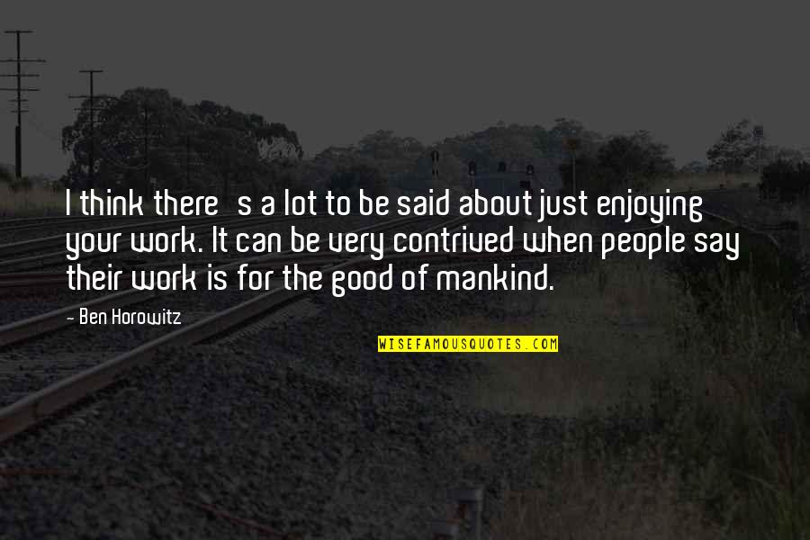 Enjoying People Quotes By Ben Horowitz: I think there's a lot to be said