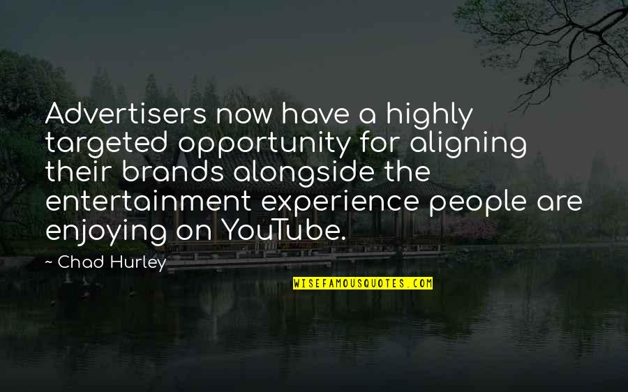 Enjoying People Quotes By Chad Hurley: Advertisers now have a highly targeted opportunity for