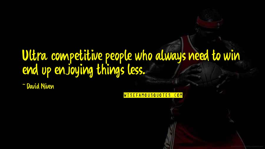 Enjoying People Quotes By David Niven: Ultra competitive people who always need to win