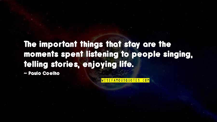 Enjoying People Quotes By Paulo Coelho: The important things that stay are the moments
