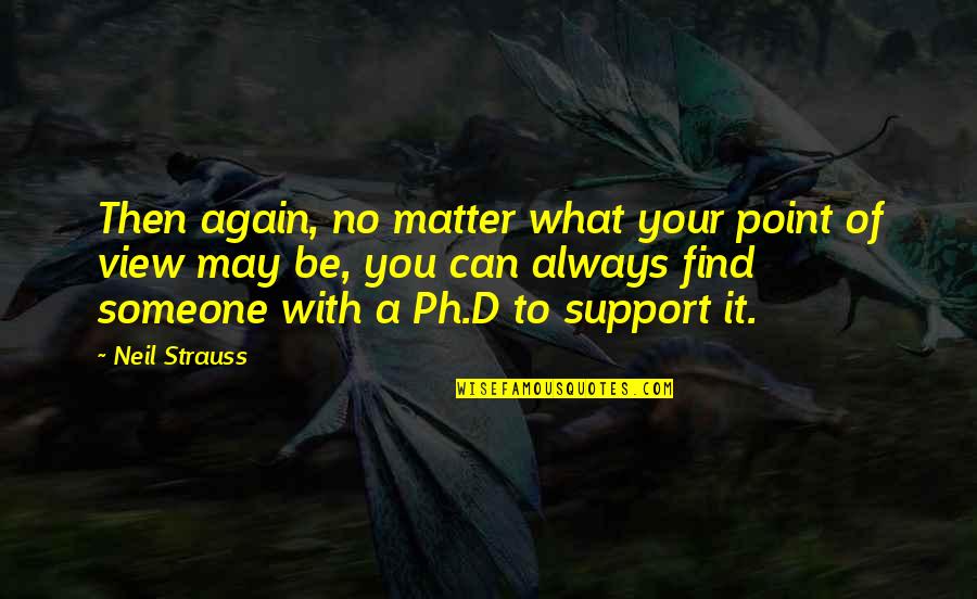 Enjoying Rainy Weather Quotes By Neil Strauss: Then again, no matter what your point of Enjoying Rainy Weather Quotes By Neil Strauss: Then again, no matter what your point of