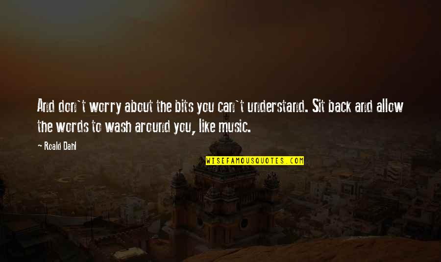 Enjoying Small Moments Quotes By Roald Dahl: And don't worry about the bits you can't