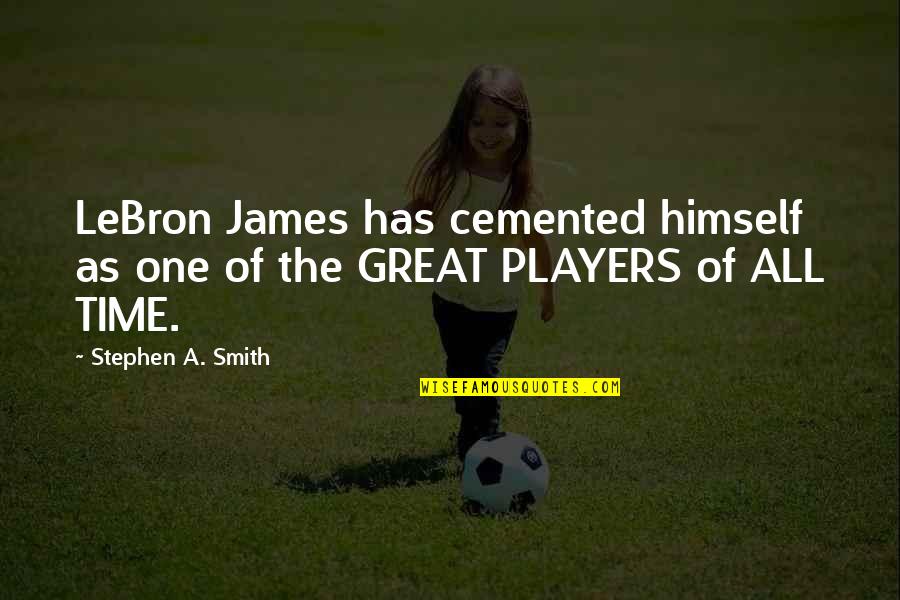 Enjoying Small Moments Quotes By Stephen A. Smith: LeBron James has cemented himself as one of