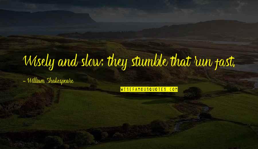 Enjoying Something While It Lasts Quotes By William Shakespeare: Wisely and slow; they stumble that run fast. Enjoying Something While It Lasts Quotes By William Shakespeare: Wisely and slow; they stumble that run fast.