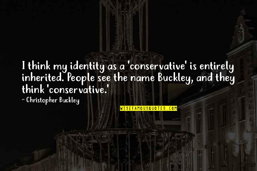 Enjoying The Holidays Quotes By Christopher Buckley: I think my identity as a 'conservative' is
