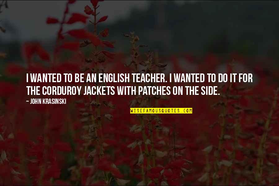 Enjoying The Holidays Quotes By John Krasinski: I wanted to be an English teacher. I