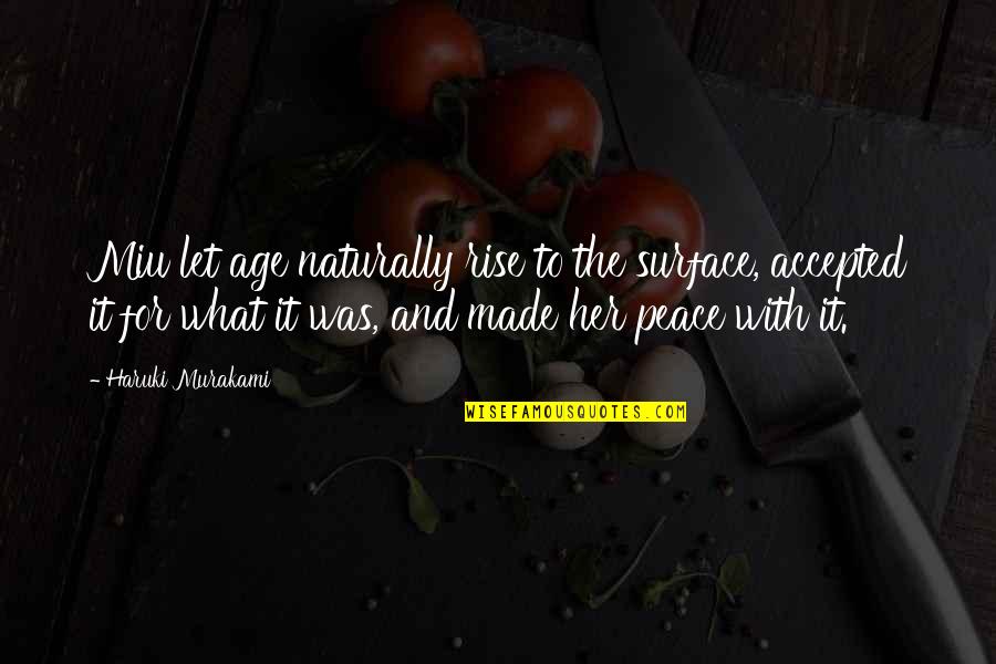 Enjoying The Little Moments Quotes By Haruki Murakami: Miu let age naturally rise to the surface, Enjoying The Little Moments Quotes By Haruki Murakami: Miu let age naturally rise to the surface,