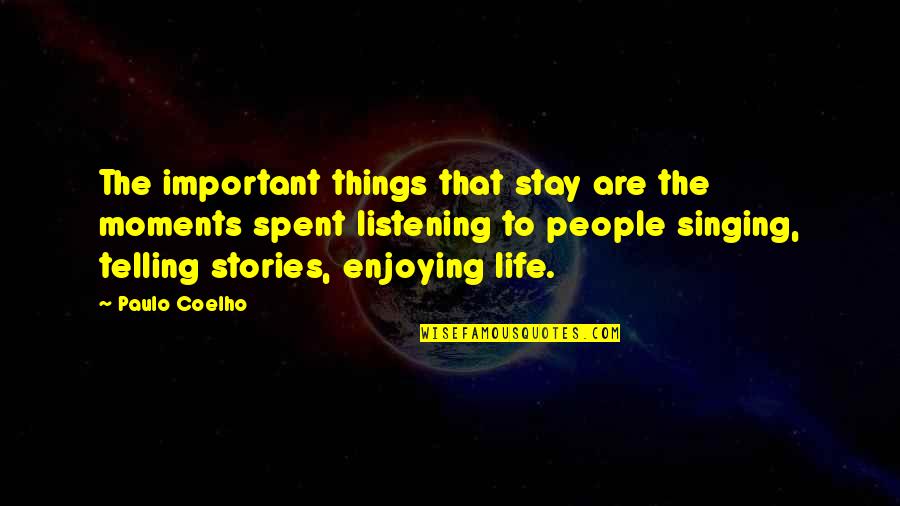 Enjoying The Moments Quotes By Paulo Coelho: The important things that stay are the moments Enjoying The Moments Quotes By Paulo Coelho: The important things that stay are the moments
