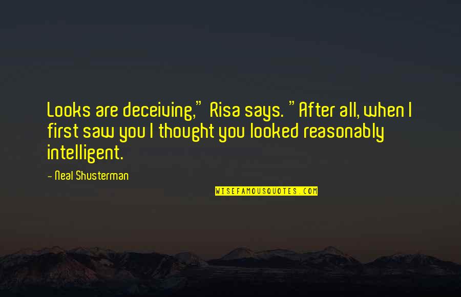 Enjoying The Moments With Friends Quotes By Neal Shusterman: Looks are deceiving," Risa says. "After all, when