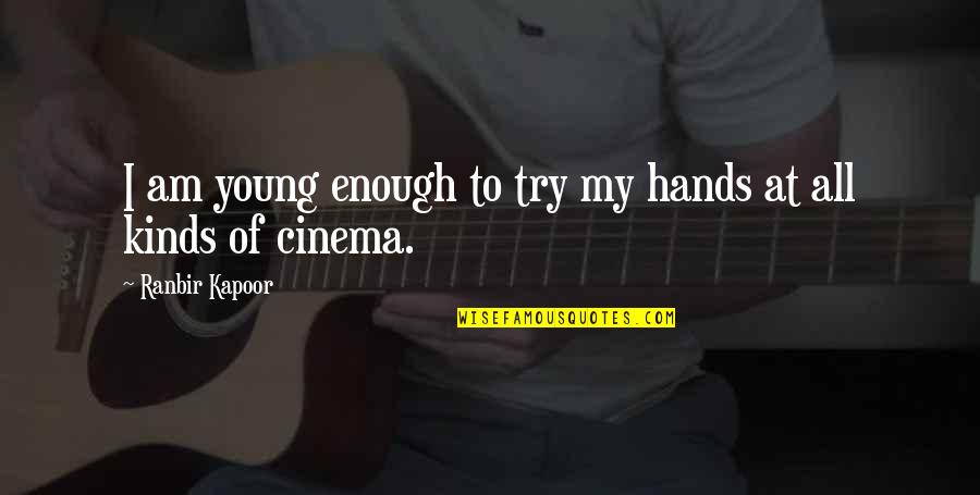 Enjoying The Outdoors Quotes By Ranbir Kapoor: I am young enough to try my hands