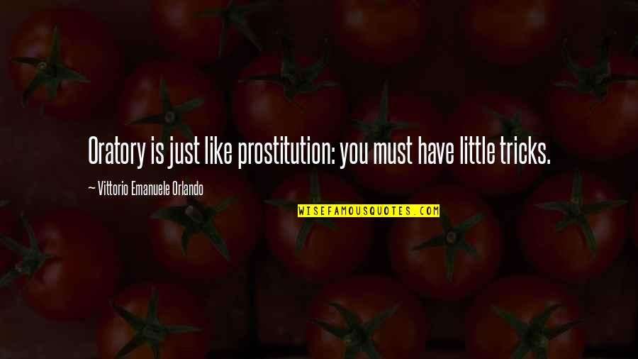 Enjoying The Single Life Quotes By Vittorio Emanuele Orlando: Oratory is just like prostitution: you must have