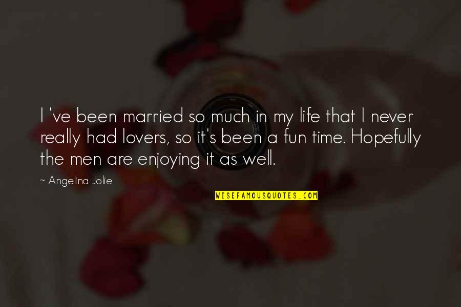 Enjoying Time Quotes By Angelina Jolie: I 've been married so much in my