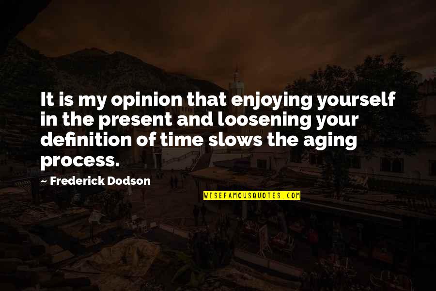 Enjoying Time Quotes By Frederick Dodson: It is my opinion that enjoying yourself in