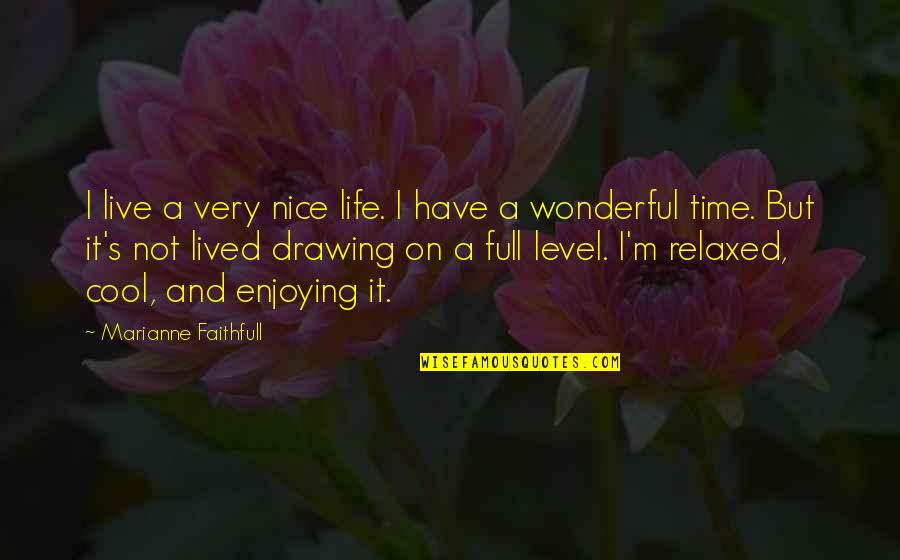 Enjoying Time Quotes By Marianne Faithfull: I live a very nice life. I have