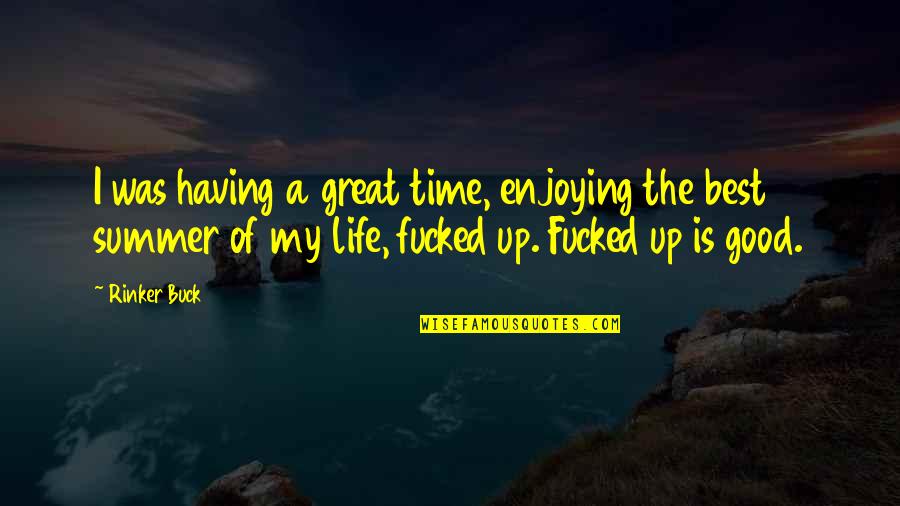 Enjoying Time Quotes By Rinker Buck: I was having a great time, enjoying the