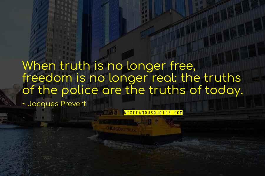 Enjoying Vacations Quotes By Jacques Prevert: When truth is no longer free, freedom is