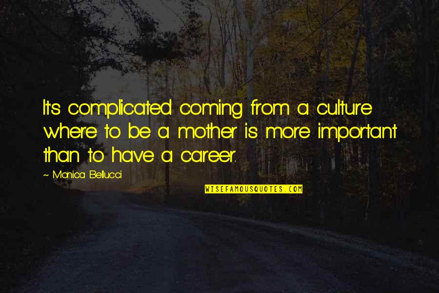 Enjoying What You Do Quotes By Monica Bellucci: It's complicated coming from a culture where to