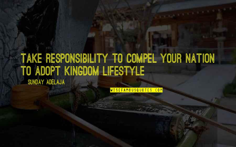 Enjoying Your Day Quotes By Sunday Adelaja: Take responsibility to compel your nation to adopt