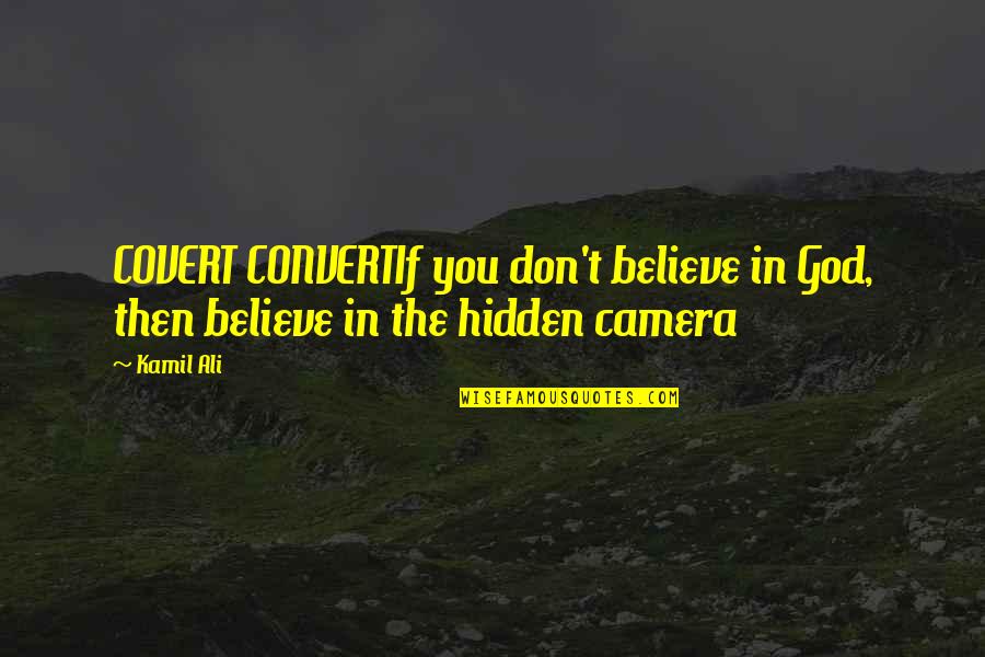 Enjoying Your Friends Quotes By Kamil Ali: COVERT CONVERTIf you don't believe in God, then