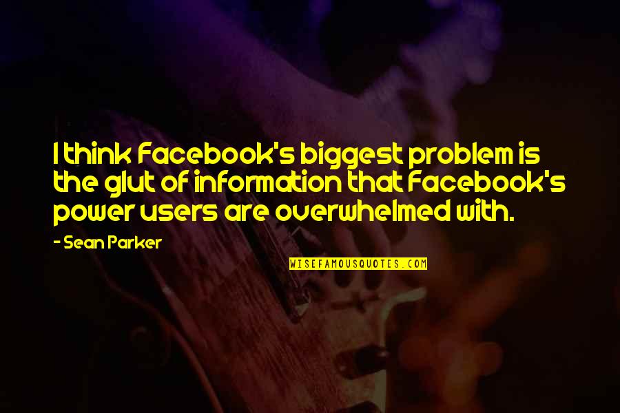 Enjoying Your Vacation Quotes By Sean Parker: I think Facebook's biggest problem is the glut Enjoying Your Vacation Quotes By Sean Parker: I think Facebook's biggest problem is the glut