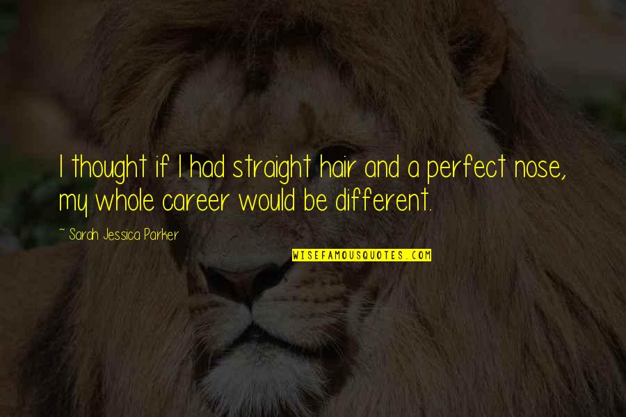 Enjoylife Quotes By Sarah Jessica Parker: I thought if I had straight hair and